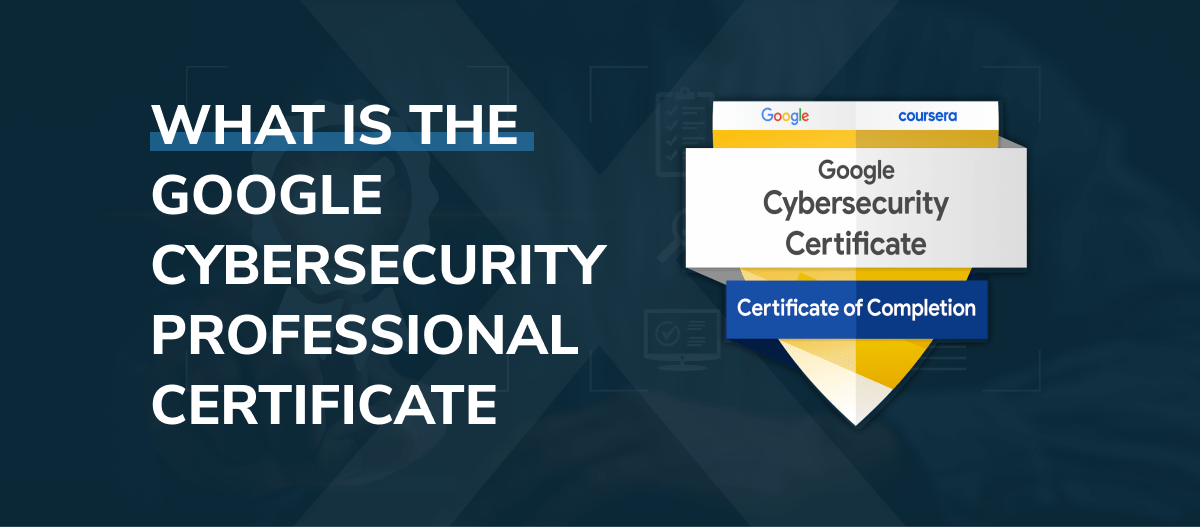 What Is The Google Cybersecurity Professional Certificate